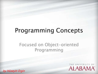 by Hüseyin Ergin
Programming Concepts
Focused on Object-oriented
Programming
 
