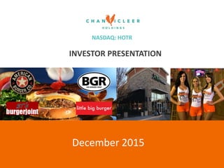 NASDAQ: HOTR
INVESTOR PRESENTATION
NASDAQ: HOTR
December 2015
 