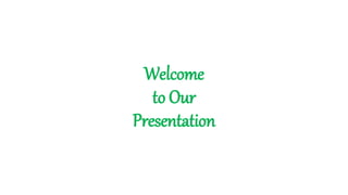 Welcome
to Our
Presentation
 