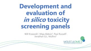 Development and
evaluation of
in silico toxicity
screening panels
Will Krawszik1, Maja Aleksic2, Paul Russell2,
Jonathan G.L. Mullins3
 