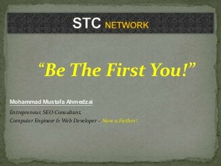 “Be The First You!”
Mohammad Mustafa Ahmedzai
Entrepreneur, SEO Consultant,
Computer Engineer & Web Developer – Now a Father!
 