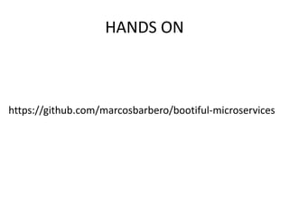 HANDS ON
https://github.com/marcosbarbero/bootiful-microservices
 