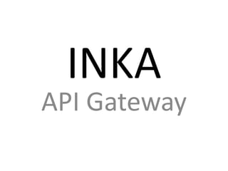 INKA
API Gateway
 