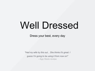 Well Dressed
Dress your best, every day
"Had my wife try this out... She thinks it's great. I
guess I'm going to be using it from now on!”
- App Store review
 