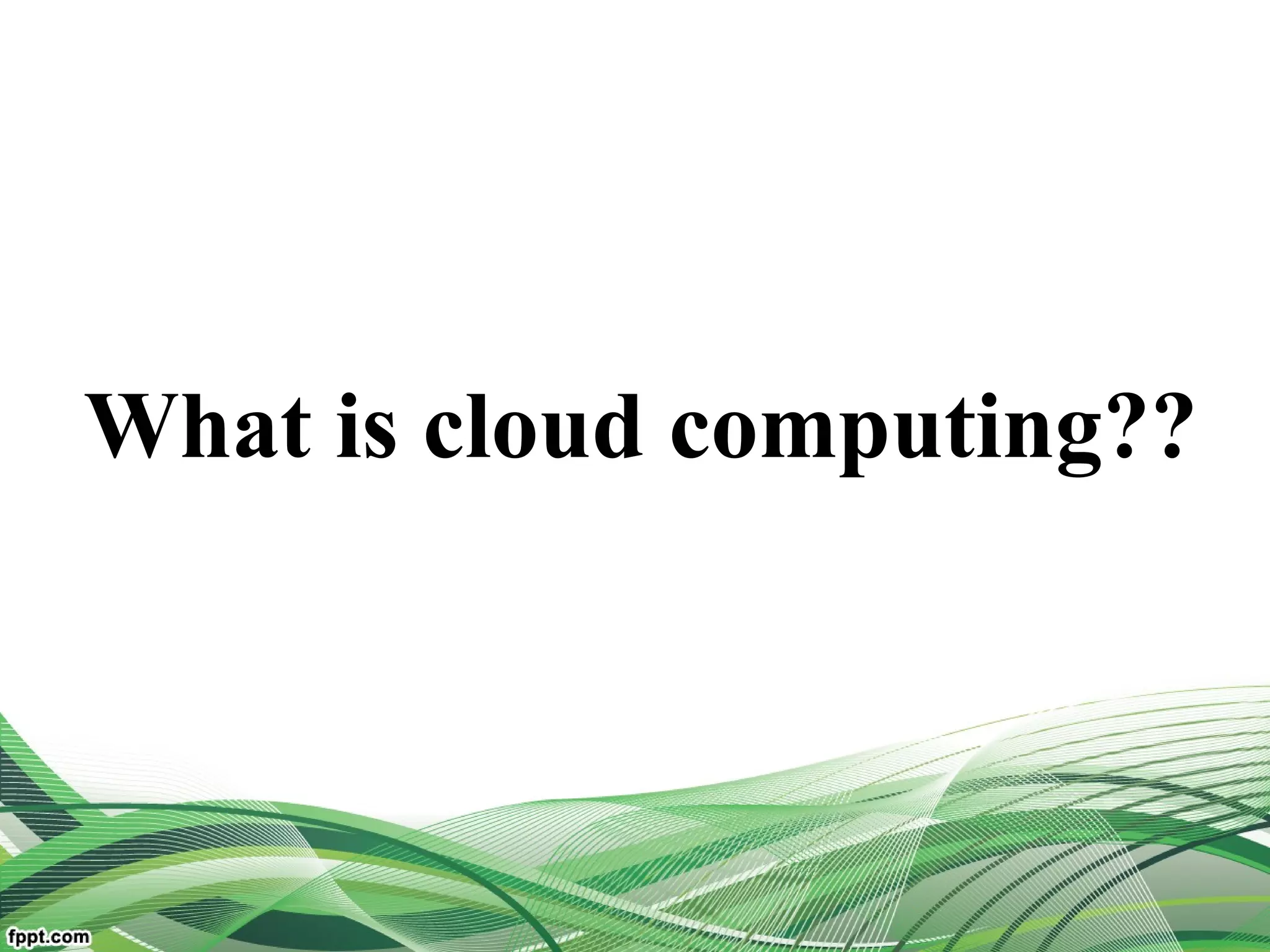 What is cloud computing??
 