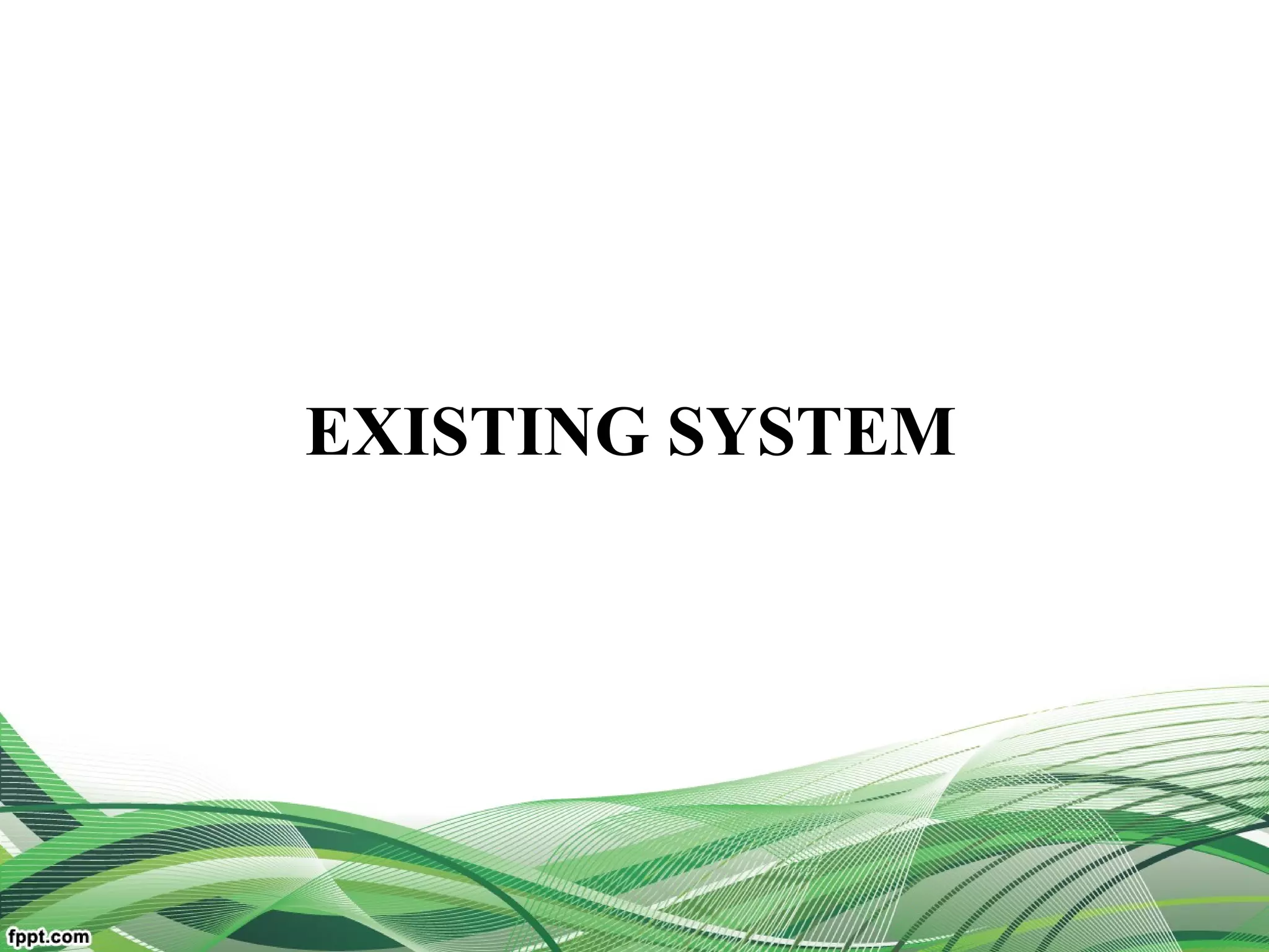 EXISTING SYSTEM
 