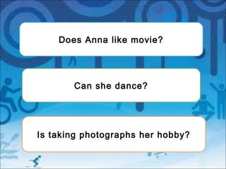 Is taking photographs her hobby?
Can she dance?
Does Anna like movie?
 