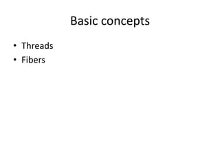 Basic concepts
• Threads
• Fibers
 