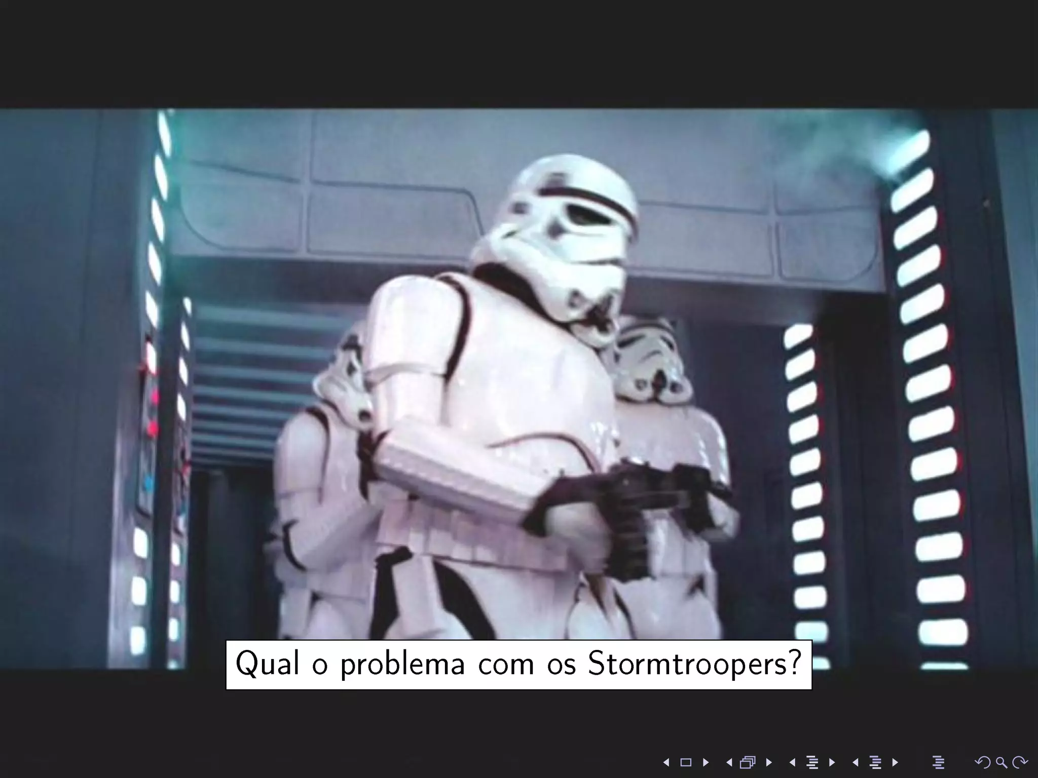 Qual o problema com os Stormtroopers?
 