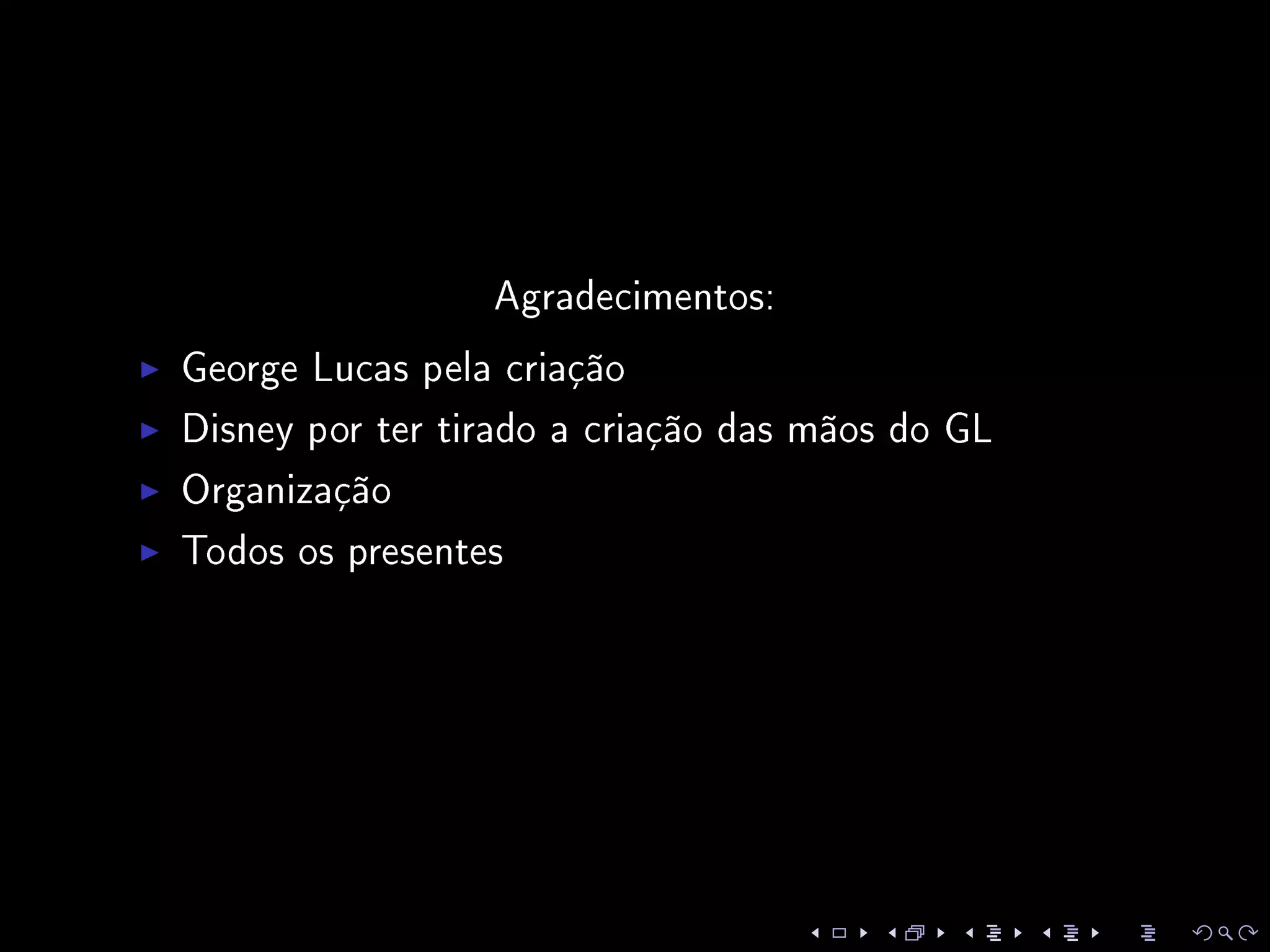 Agradecimentos:
George Lucas pela criação
Disney por ter tirado a criação das mãos do GL
Organização
Todos os presentes
 