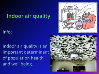 Info:
Indoor air quality is an
important determinant
of population health
and well being.
 