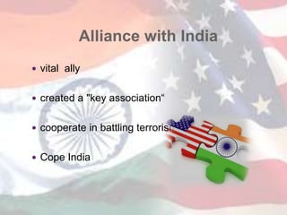 Alliance with India
 vital ally
 created a "key association“
 cooperate in battling terrorism
 Cope India
 