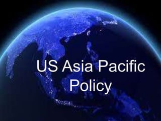 US Asia Pacific
Policy
 