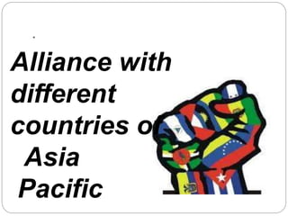 .
Alliance with
different
countries of
Asia
Pacific
 
