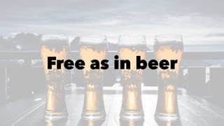 Free as in beer
 