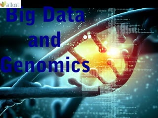 Big Data
and
Genomics
Al Costa – Alkol Biotech
 