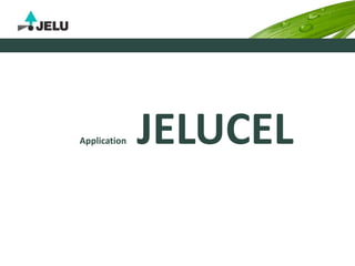 Application JELUCEL
 
