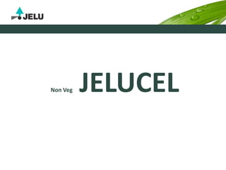 Non Veg JELUCEL
 