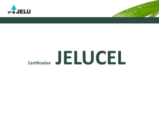 Certification JELUCEL
 