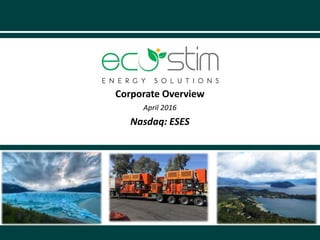 Corporate Overview
April 2016
Nasdaq: ESES
 