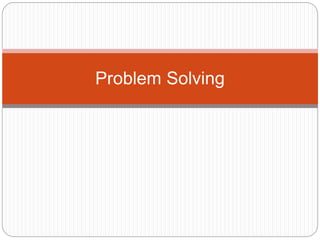 Problem Solving
 