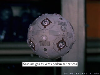 Seus amigos às vezes podem ser céticos
 