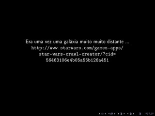 Era uma vez uma galáxia muito muito distante ...
http://www.starwars.com/games-apps/
star-wars-crawl-creator/?cid=
56463106e4b05a55b126a451
 