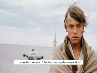 ... mas tem receio: Tenho que ajudar meus tios.
 