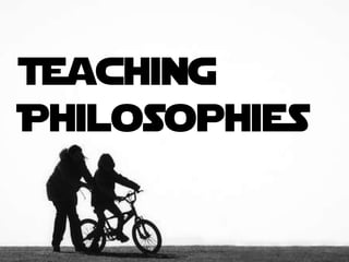 Teaching
Philosophies
 