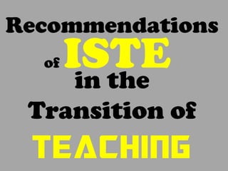 Recommendations
of ISTEin the
Transition of
Teaching
 