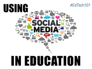 USING
IN EDUCATION
#EdTech101
 