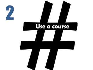 2 Use a course
 