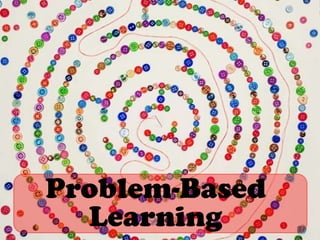 Problem-Based
Learning
 
