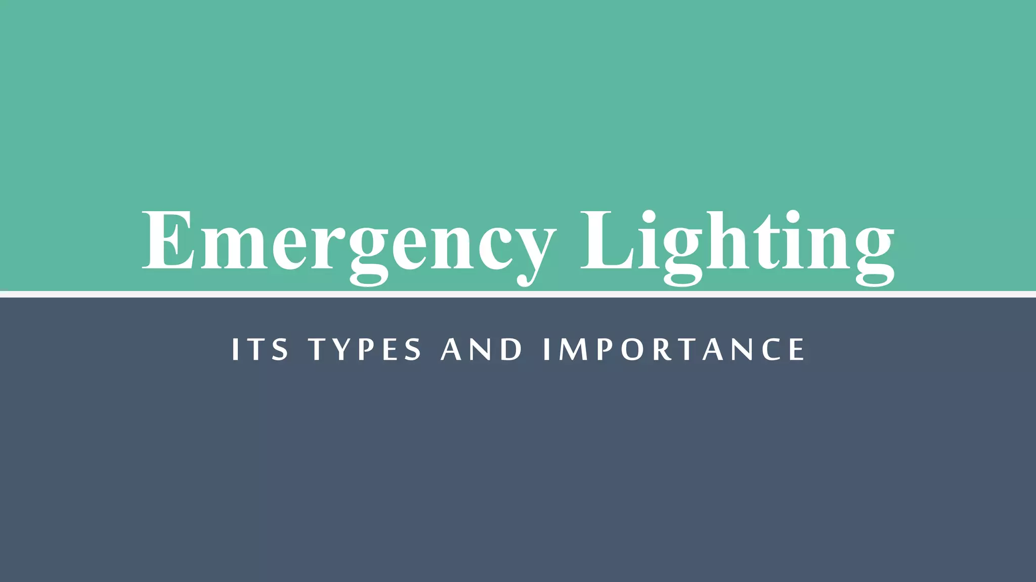 Emergency Lighting
ITS TYPES AND IMPO RTANCE
 