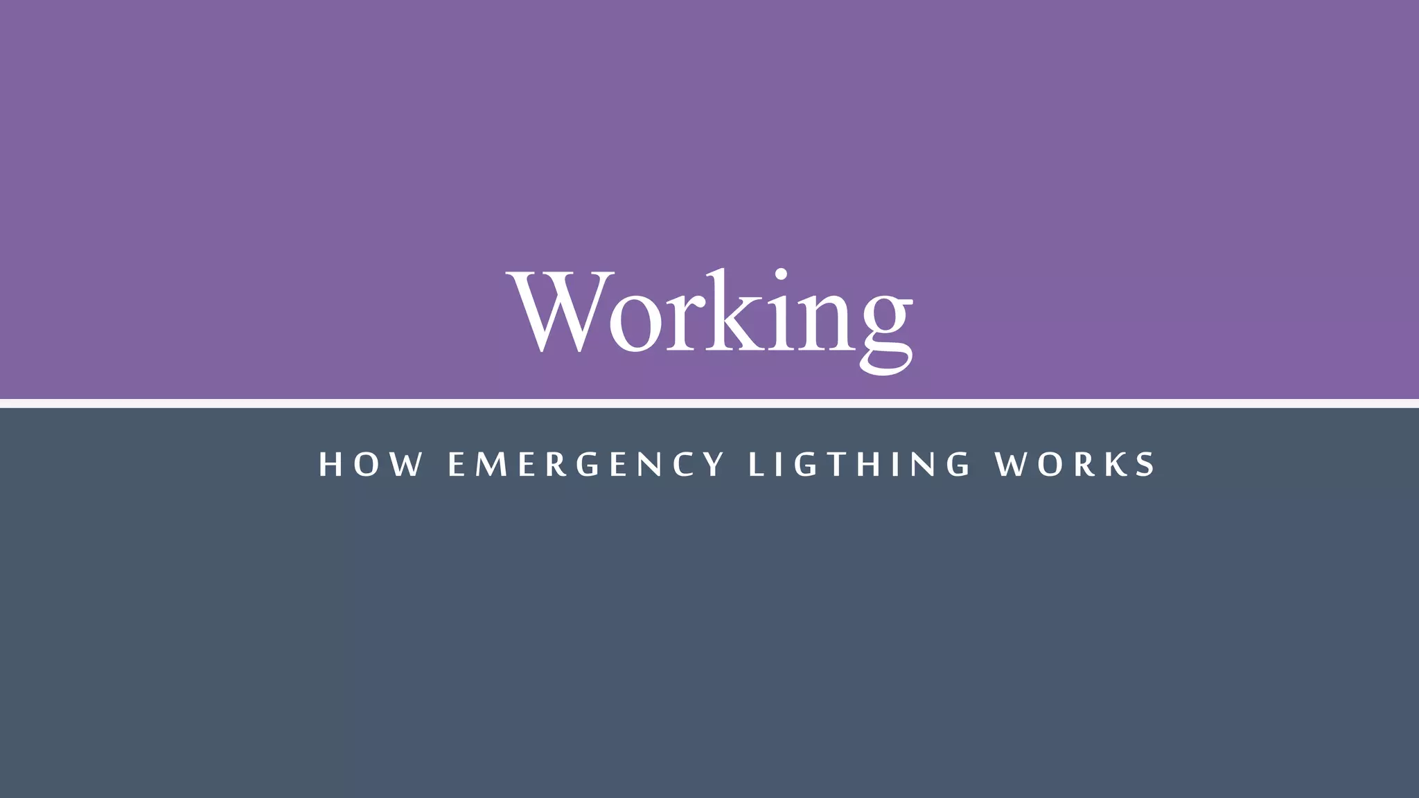 Working
H O W E M E R G E N C Y L I G T H I N G W O R K S
 