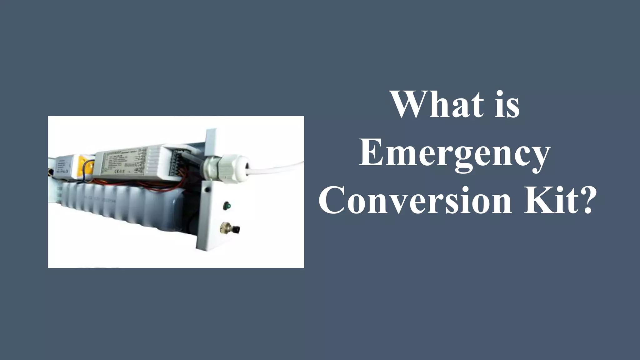 What is
Emergency
Conversion Kit?
 