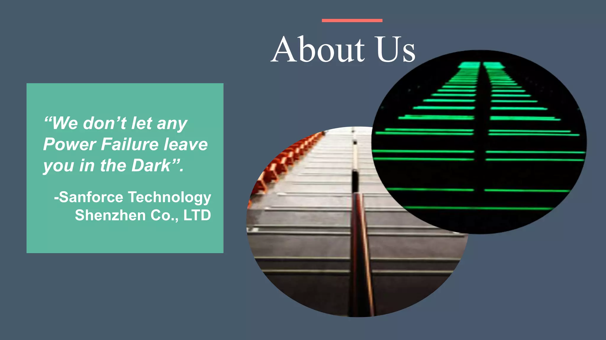“We don’t let any
Power Failure leave
you in the Dark”.
-Sanforce Technology
Shenzhen Co., LTD
About Us
 
