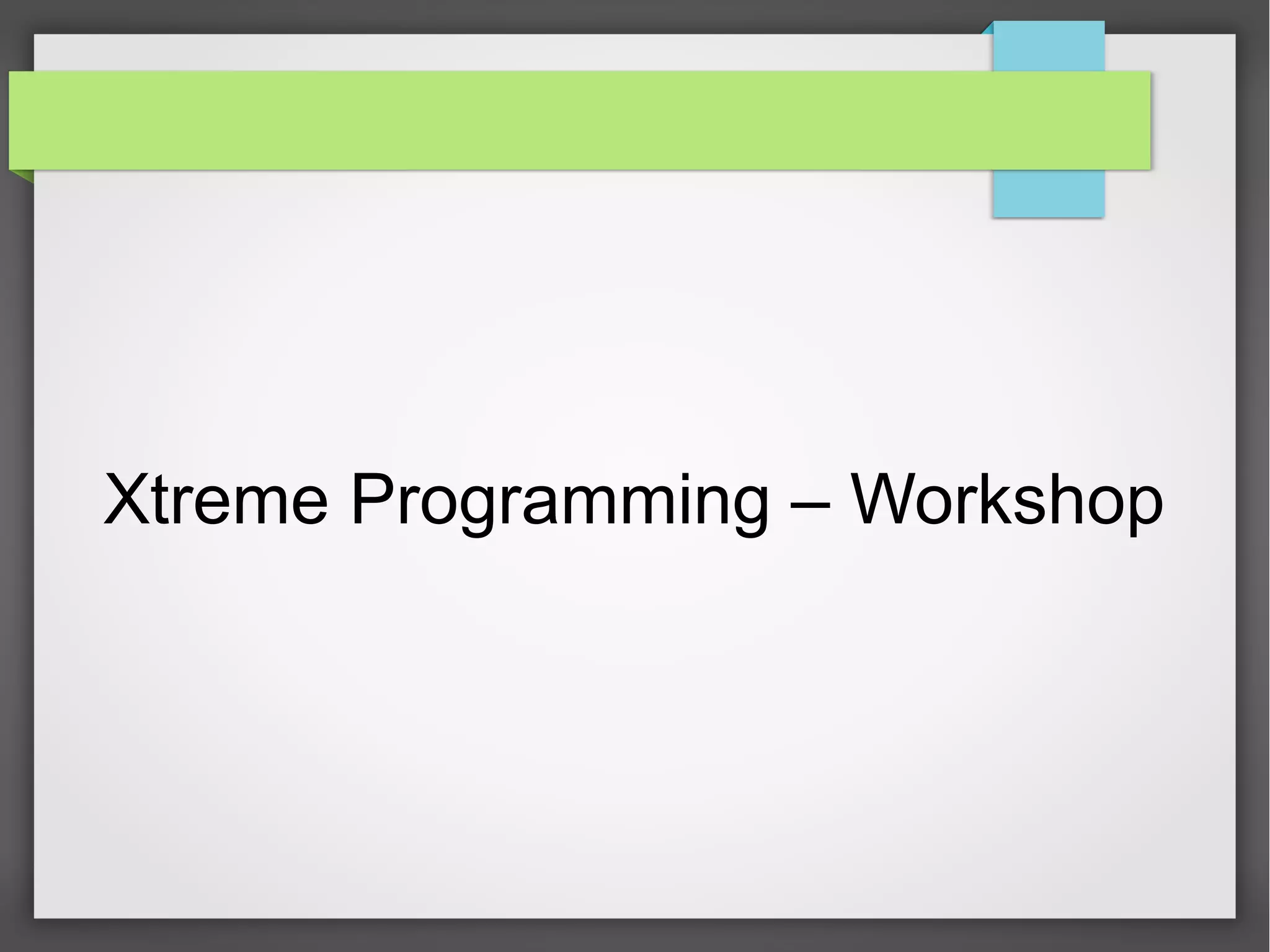 Xtreme Programming – Workshop
 