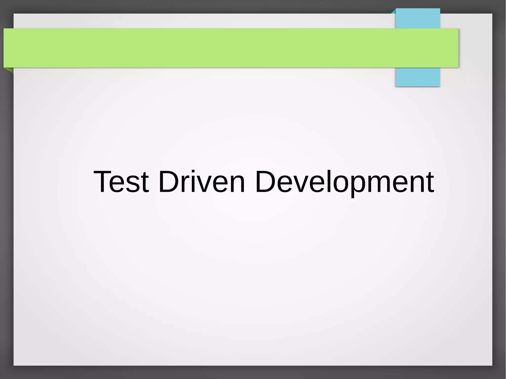 Test Driven Development
 