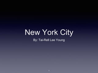 New York City
By: Tai-Rell Lee Young
1
 