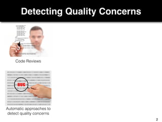 Detecting Quality Concerns
Code Reviews
Automatic approaches to
detect quality concerns
2
 