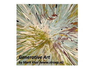 Generative Art
by Mark Knol (www.stroep.nl)
 