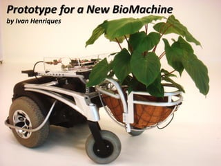 Prototype for a New BioMachine
by Ivan Henriques
 
