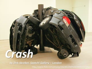 Crashby Dirk Skreber, Saatchi Gallery – London
http://www.flickr.com/photos/54238124@N00/5998203790/
 