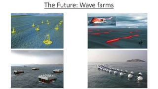 The Future: Wave farms
 
