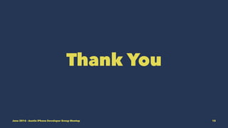 Thank You
June 2016 - Austin iPhone Developer Group Meetup 12