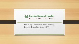 Dr. Mary Caselli has been serving
Portland families since 1986.
 