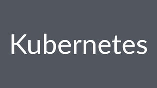 Kubernetes
 