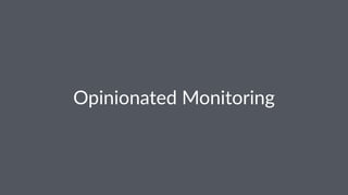 Opinionated Monitoring
 