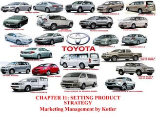 CHAPTER 11: SETTING PRODUCT
STRATEGY
Marketing Management by Kotler
 